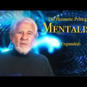 The Hermetic Principles - Mentalism (EXPANDED)